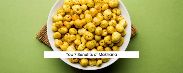 Top 7 Benefits of Makhana